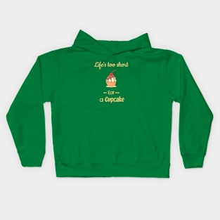 Cupcake - Life s too short Eat a Cupcake Kids Hoodie